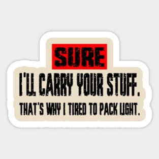 Sure, I'll Carry Your Stuff, that's why i tired to pack light - Grunge Sticker